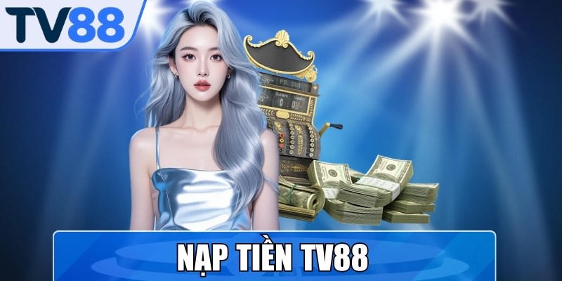 Nạp Tiền TV88